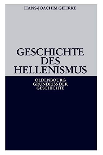 Geschichte des Hellenismus (Oldenbourg Grundriss der Geschichte, Band 1)