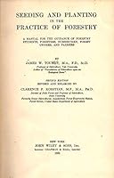 Seeding and Planting in the Practice of Forestry; a Manual for the Guidance of Forestry Students; Foresters, Nurserymen, Forest Owners, and Farmers B000LCOC6U Book Cover