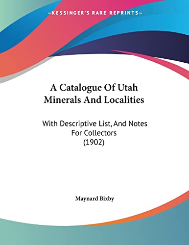 A Catalogue Of Utah Minerals And Localities: With Descriptive List, And Notes For Collectors (1902)