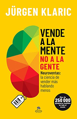Vende a la mente, no a la gente (Edición española): Neuroventas: la ciencia de vender más habl...