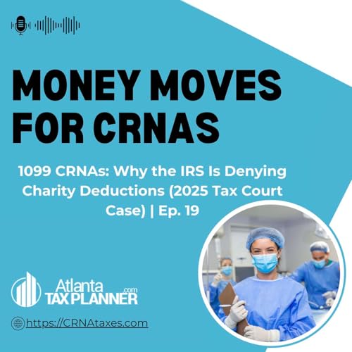 1099 CRNAs: Why the IRS Is Denying Charity Deductions (2025 Tax Court Case) | Ep. 19