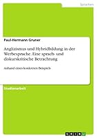 Anglizismus und Hybridbildung in der Werbesprache. Eine sprach- und diskurskritische Betrachtung: Anhand eines konkreten Beispiels 3668256802 Book Cover