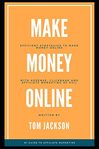 Make Money Online: Efficient Strategies To Make Money Online With Adsense, Clickbank And Affiliate Marketing Of Evil: 1