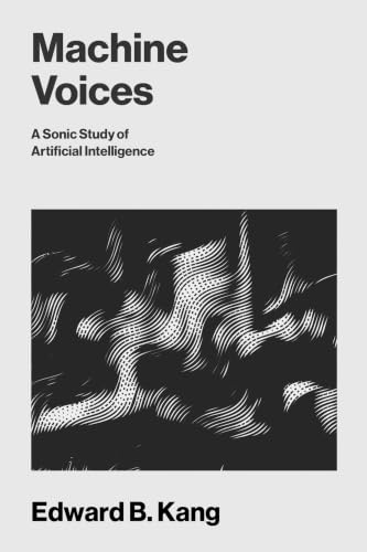 Machine Voices: A Sonic Study of Artificial Intelligence