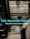 The Narcotic Farm: The Rise and Fall of America's First Prison for Drug Addicts
