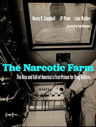 The Narcotic Farm: The Rise and Fall of America's First Prison fo...