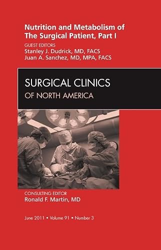 Nutrition and Metabolism of The Surgical Patient, Part I, An Issue of Surgical Clinics (Volume 91-3) (The Clinics: Surgery, Volume 91-3)