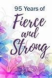  95 Years of Fierce and Strong: 95th Birthday Daily Mood Tracker Journal - Self Care Mind, Body, Spirit Notebook - Positivity Diary for Girls, Teens & Women - To Write In with Prompts