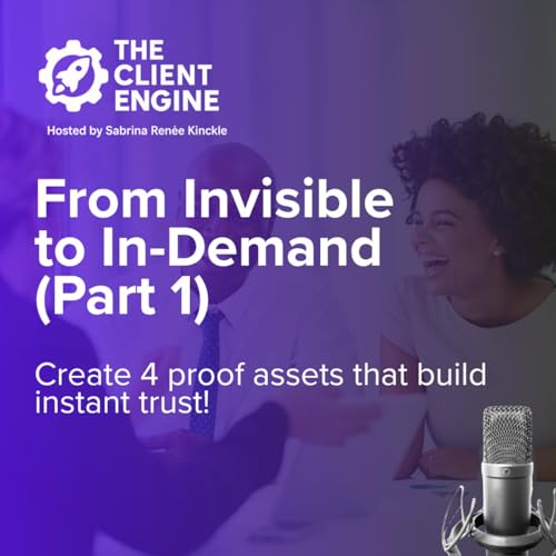 Ep. 2 - From Invisible to In-Demand, Part 1: The Foundation of Proof