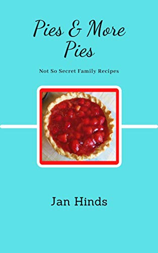 Pies & More Pies (Not So Secret Family Recipes)