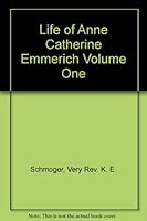 Life of Anne Catherine Emmerich Volume One B0038B2MSQ Book Cover