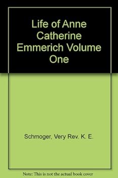 Life of Anne Catherine Emmerich Volume One