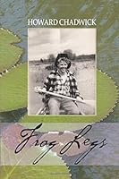 Frog Legs: Events from My Life Written in the Form of Narrative Poems 0692633650 Book Cover