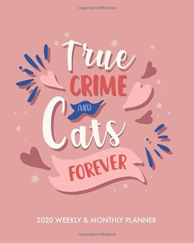 True Crime & Cats Forever: 2020 Weekly & Monthly Planner,