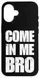 Come In Me Bro Sarcastic Humor Distressed Designs