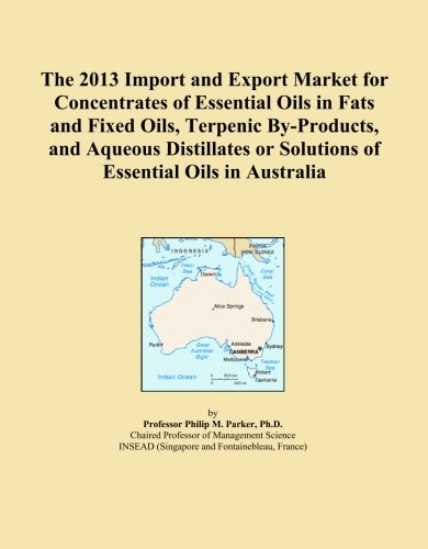 The 2013 Import and Export Market for Concentrates of Essential Oils in Fats and Fixed Oils, Terpenic By-Products, and Aqueous Distillates or Solutions of Essential Oils in Australia