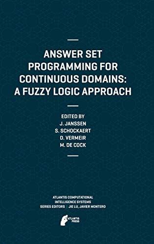 Answer Set Programming for Continuous Domains: A Fuzzy Logic Approach (Atlantis Computational Intelligence Systems, 5)