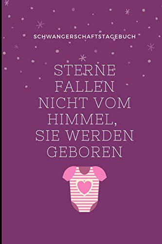 STERNE FALLEN NICHT VOM HIMMEL, SIE WERDEN GEBOREN SCHWANGERSCHAFTSTAGEBUCH: A5 Notizbuch liniert als Geschenk für Schwangere | Geschenkidee für ... Kalender | Erinnerungsalbum (German Edition)