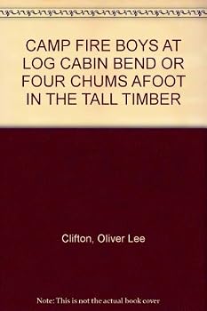Hardcover CAMP FIRE BOYS AT LOG CABIN BEND OR FOUR CHUMS AFOOT IN THE TALL TIMBER Book