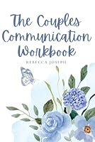 The Couples Communication Workbook B0F5MJCMTZ Book Cover