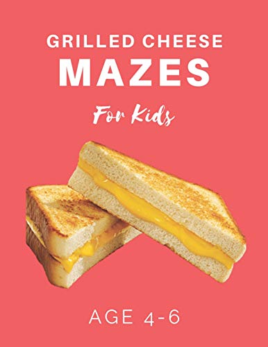 Grilled Cheese Mazes For Kids Age 4-6: 40 Brain-bending Challenges, An Amazing Maze Activity Book for Kids, Best Maze Activity Book for Kids