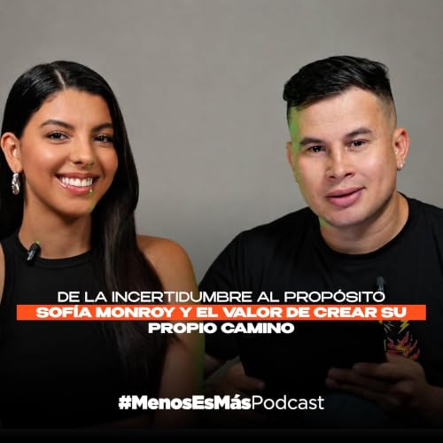 Ep. 9 | DE LA INCERTIDUMBRE AL PROP&Oacute;SITO | SOF&Iacute;A MONROY Y EL VALOR DE CREAR SU PROPIO CAMINO