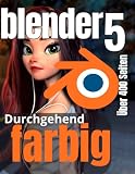 Blender 5 lernen durch Praxis: Die komplette Einführung in 3D-Modellierung, Texturierung, Animation und Rendering (Das Praxisbuch in Farbe)