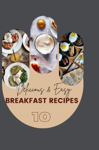 Delicious Breakfast Recipes to Start Your Day Right: From Scrambled Eggs with Toast and Bacon to Smoothie Bowls with Spinach, Banana, and Almond Milk