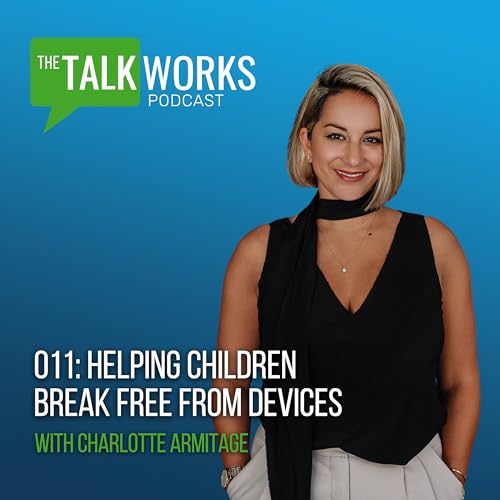 011: Helping Children Break Free from Devices with Charlotte Armitage