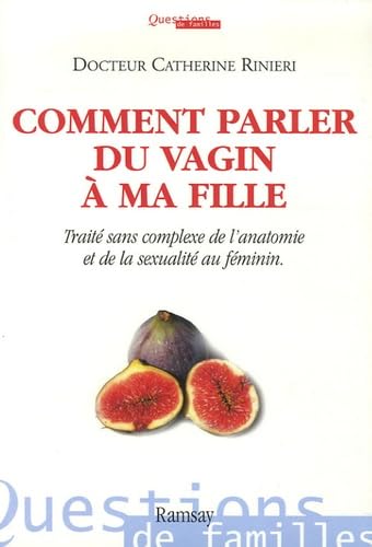 Comment parler du vagin à ma fille : Traité sans complexe de l'anatomie et de la sexualité au féminin