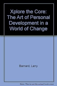 Paperback Xplore the Core: The Art of Personal Development in a World of Change Book
