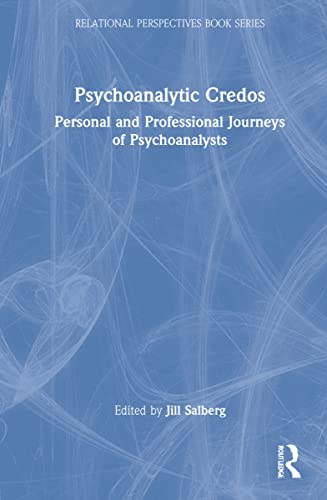 Psychoanalytic Credos: Personal and Professional Journeys of Psychoanalysts (Relational Perspectives Book Series)
