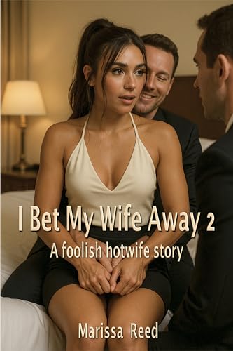 I Bet My Wife Away 2: A foolish hotwife story (making a hotwife)