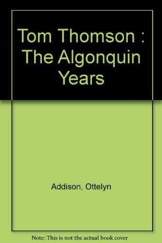 Tom Thomson : The Algonquin Years 0070776989 Book Cover