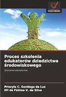 Proces szkolenia edukatorów dziedzictwa srodowiskowego: Szkolenie edukatorów (Polish Edition) 6206831906 Book Cover