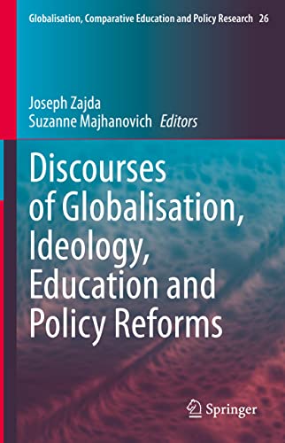 Discourses of Globalisation, Ideology, Education and Policy Reforms (Globalisation, Comparative Education and Policy Research, 26)