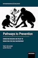 Pathways to Prevention: Connecting Research and Policy to Reduce Risk for Child Maltreatment (Interpersonal Violence) 0197669344 Book Cover