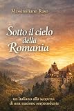 SOTTO IL CIELO DELLA ROMANIA: un italiano alla scoperta di una nazione sorprendente