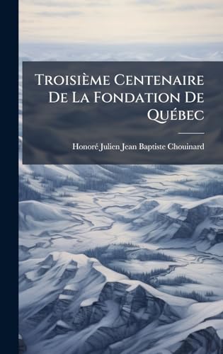 Troisième Centenaire De La Fondation De QuÃ(c)bec (French Edition)