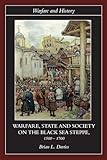 Warfare, State and Society on the Black Sea Steppe, 1500-1700 (Warfare and History)