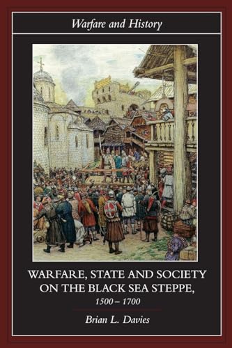 Warfare, State and Society on the Black Sea Steppe, 1500-1700 (Warfare and History)