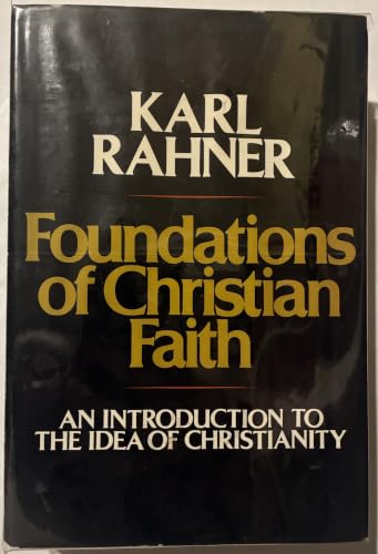 Foundations of Christian Faith: An introduction to the idea of Christianity