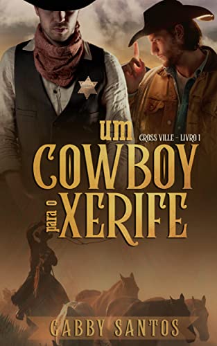 Um Cowboy Para O Xerife - Cross Ville - Livro 1 - Santos, Gabby