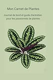  Mon Carnet de Plantes: Un guide pratique pour organiser l\'entretien de toutes vos plantes d\'intérieur.