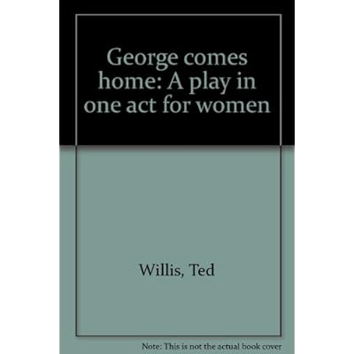 George comes home: A play in one act for women