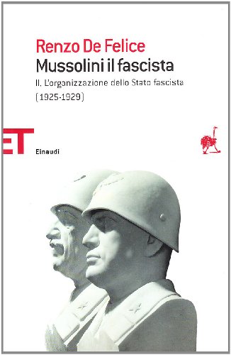 Mussolini il fascista. L' organizzazione dello Stato fascista