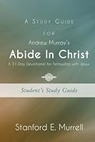 A Study Guide for Andrew Murray's Abide In Christ: A 31-Day Devotional for Fellowship with Jesus 154240973X Book Cover