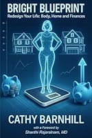 BRIGHT Blueprint: Redesign Your Life: Body, Home and Finances: A step-by-step guide for people looking to create sustainable change in multiple areas of their lives. (BRIGHT Progression Series) B0F5QP3S6B Book Cover