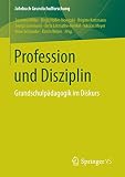  Profession und Disziplin: Grundschulpädagogik im Diskurs (Jahrbuch Grundschulforschung 22)
