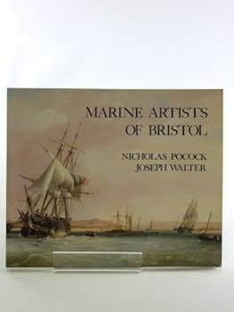 Paperback Marine artists of Bristol: Nicholas Pocock 1740-1821, Joseph Walter 1783-1856 Book